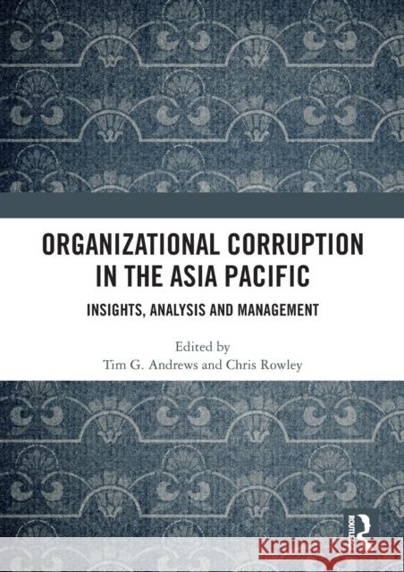Organizational Corruption in the Asia Pacific: Insights, Analysis and Management