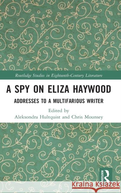 A Spy on Eliza Haywood: Addresses to a Multifarious Writer