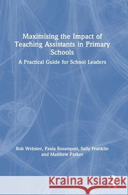 Maximising the Impact of Teaching Assistants in Primary Schools: A Practical Guide for School Leaders