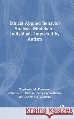 Ethical Applied Behavior Analysis Models for Individuals Impacted by Autism, Second Edition