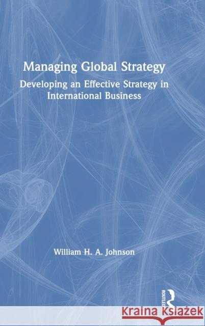 Managing Global Strategy: Developing an Effective Strategy in International Business