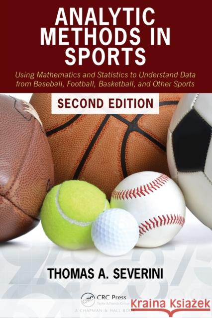 Analytic Methods in Sports: Using Mathematics and Statistics to Understand Data from Baseball, Football, Basketball, and Other Sports