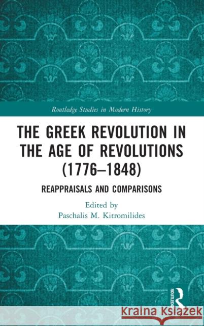 The Greek Revolution in the Age of Revolutions (1776-1848): Reappraisals and Comparisons