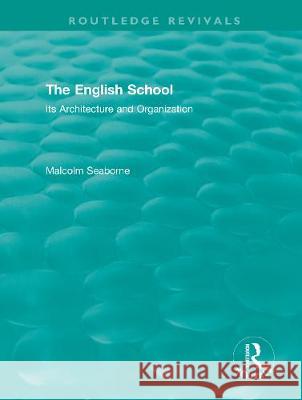 The English School (Volumes I and II): Its Architecture and Organization 1370-1870 and 1870-1970