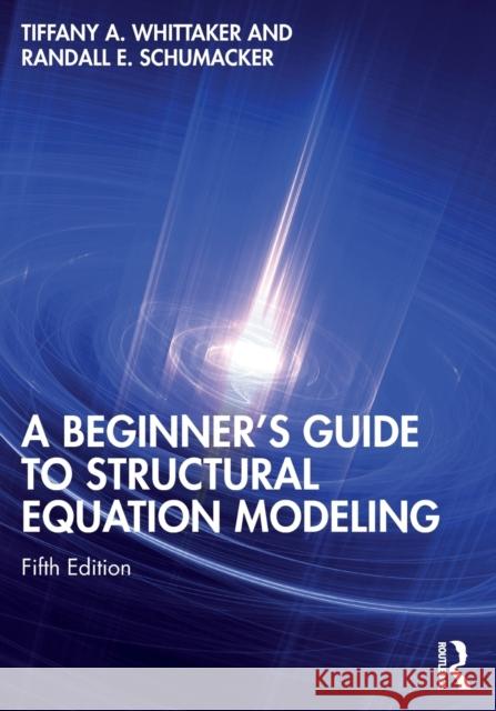 A Beginner's Guide to Structural Equation Modeling