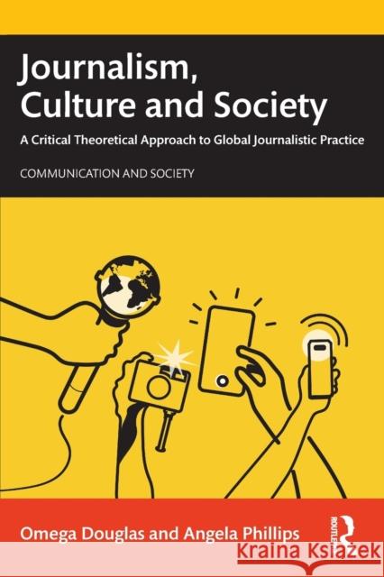Journalism, Culture and Society: A Critical Theoretical Approach to Global Journalistic Practice