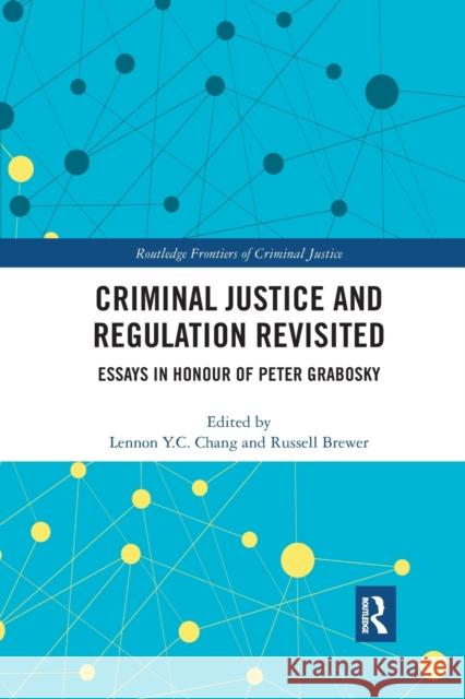 Criminal Justice and Regulation Revisited: Essays in Honour of Peter Grabosky