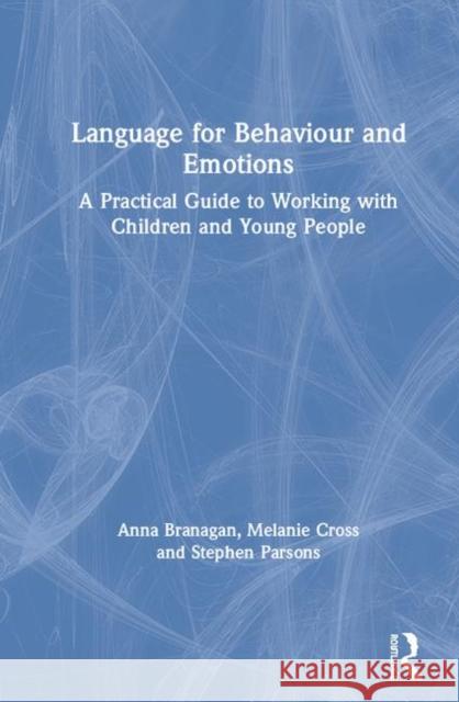 Language for Behaviour and Emotions: A Practical Guide to Working with Children and Young People