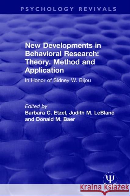New Developments in Behavioral Research: Theory, Method and Application: In Honor of Sidney W. Bijou