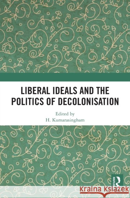 Liberal Ideals and the Politics of Decolonisation