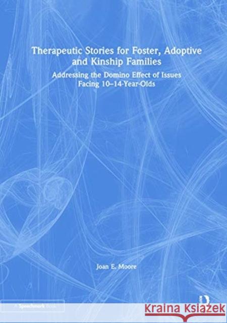 Therapeutic Stories for Foster, Adoptive and Kinship Families: Addressing the Domino Effect of Issues Facing 10-14-Year-Olds