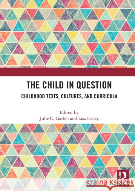 The Child in Question: Childhood Texts, Cultures, and Curricula