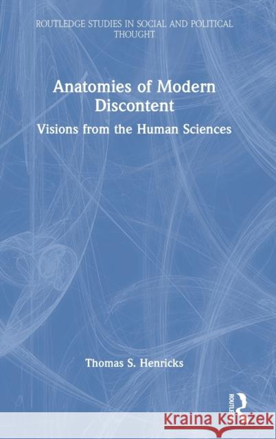 Anatomies of Modern Discontent: Visions from the Human Sciences