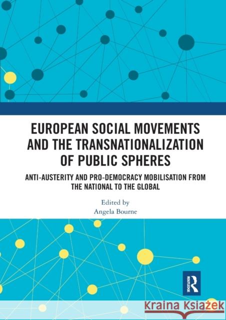 European Social Movements and the Transnationalization of Public Spheres: Anti-Austerity and Pro-Democracy Mobilisation from the National to the Globa