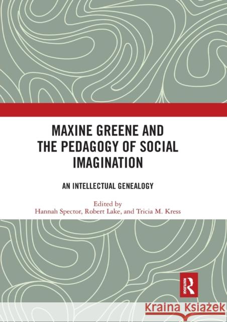 Maxine Greene and the Pedagogy of Social Imagination: An Intellectual Genealogy