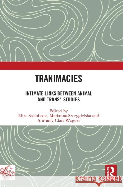 Tranimacies: Intimate Links Between Animal and Trans* Studies