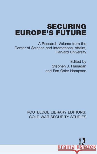 Securing Europe's Future: A Research Volume from the Center of Science and International Affairs, Harvard University