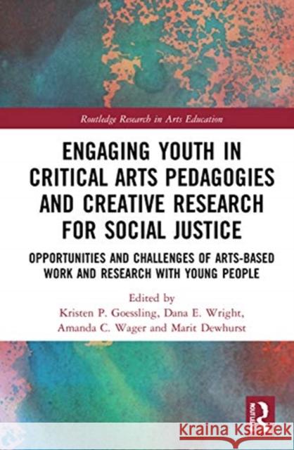 Engaging Youth in Critical Arts Pedagogies and Creative Research for Social Justice: Opportunities and Challenges of Arts-Based Work and Research with