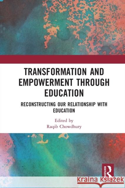 Transformation and Empowerment Through Education: Reconstructing Our Relationship with Education