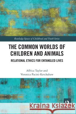 The Common Worlds of Children and Animals: Relational Ethics for Entangled Lives