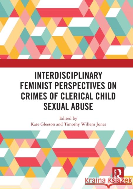 Interdisciplinary Feminist Perspectives on Crimes of Clerical Child Sexual Abuse