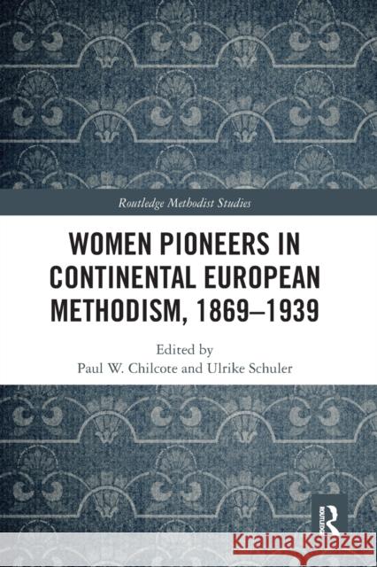 Women Pioneers in Continental European Methodism, 1869-1939