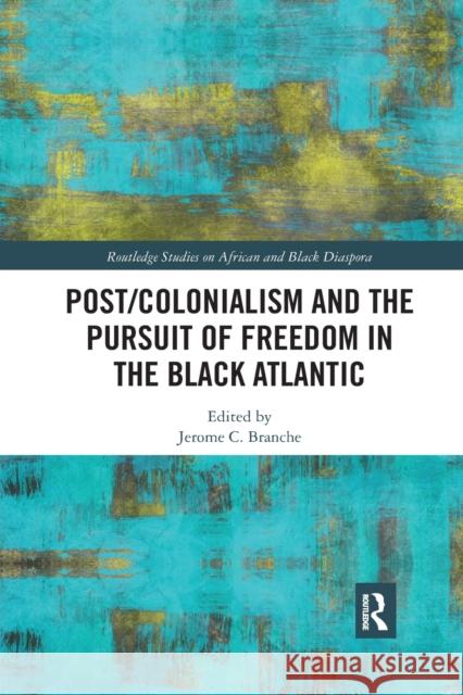 Post/Colonialism and the Pursuit of Freedom in the Black Atlantic