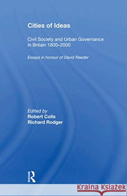 Cities of Ideas: Civil Society and Urban Governance in Britain 1800�2000: Essays in Honour of David Reeder