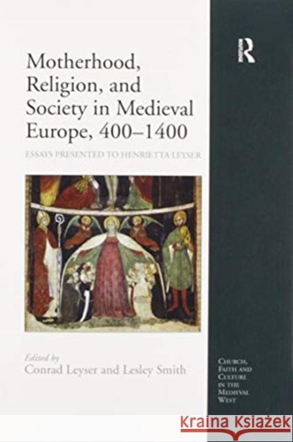 Motherhood, Religion, and Society in Medieval Europe, 400-1400: Essays Presented to Henrietta Leyser