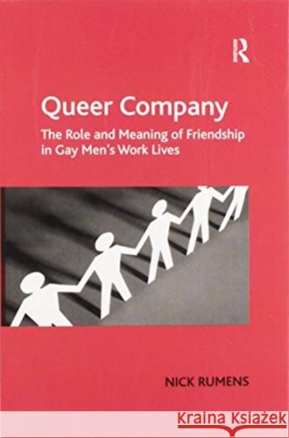 Queer Company: The Role and Meaning of Friendship in Gay Men's Work Lives