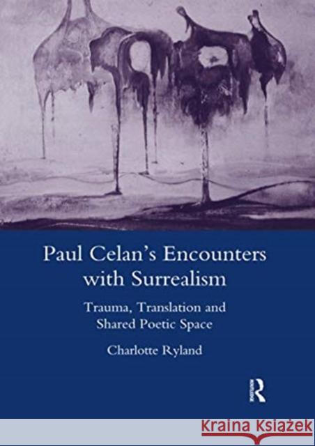 Paul Celan's Encounters with Surrealism: Trauma, Translation and Shared Poetic Space