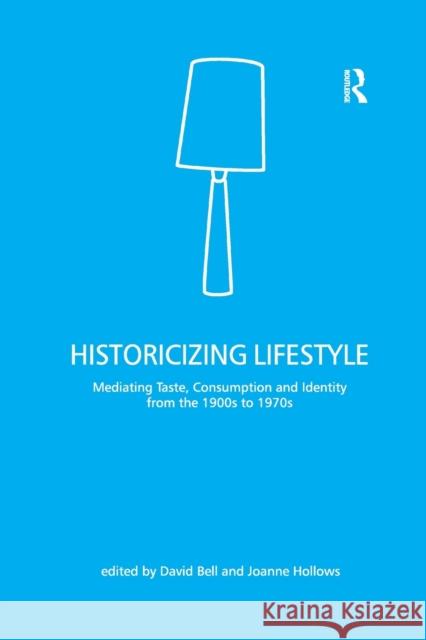 Historicizing Lifestyle: Mediating Taste, Consumption and Identity from the 1900s to 1970s