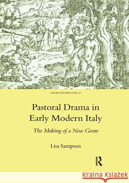 Pastoral Drama in Early Modern Italy: The Making of a New Genre