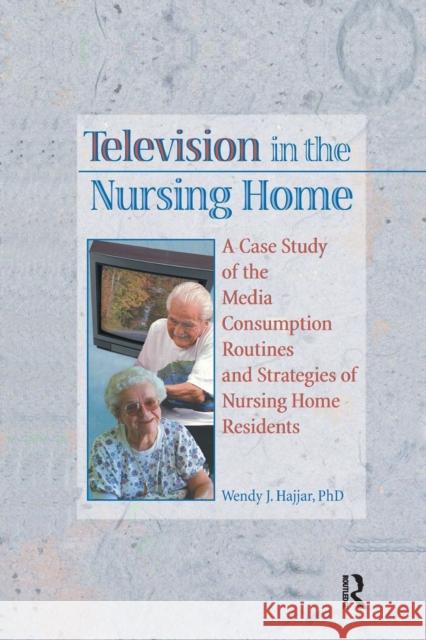 Television in the Nursing Home: A Case Study of the Media Consumption Routines and Strategies of Nursing Home Residents