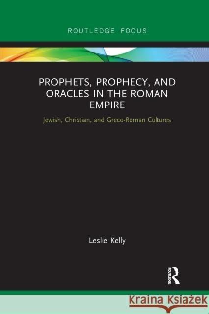Prophets, Prophecy, and Oracles in the Roman Empire: Jewish, Christian, and Greco-Roman Cultures