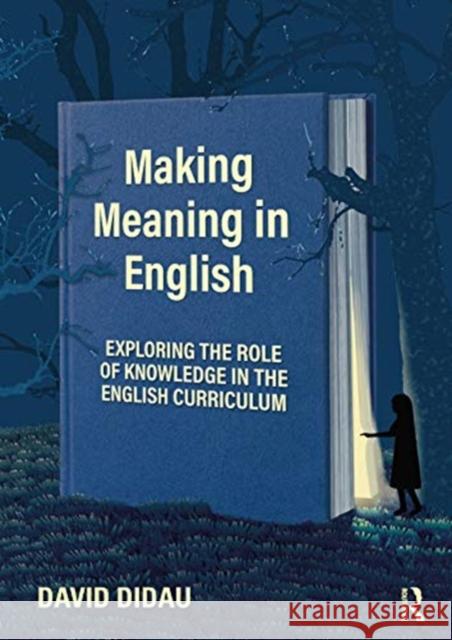 Making Meaning in English: Exploring the Role of Knowledge in the English Curriculum