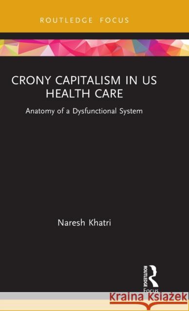 Crony Capitalism in US Health Care: Anatomy of a Dysfunctional System