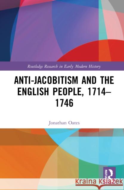 Anti-Jacobitism and the English People, 1714-1746
