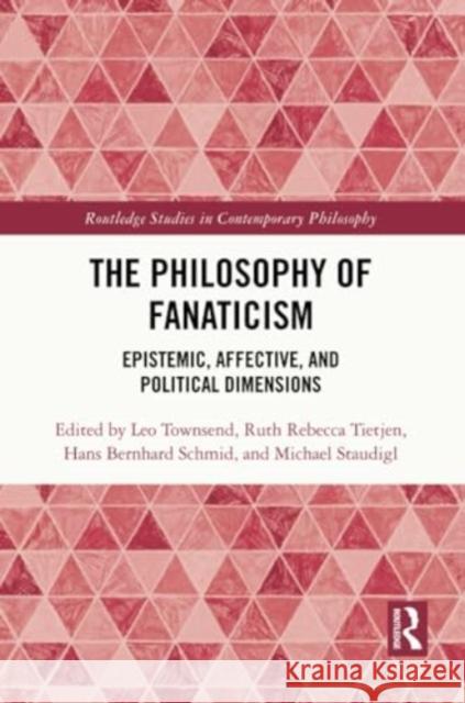 The Philosophy of Fanaticism: Epistemic, Affective, and Political Dimensions