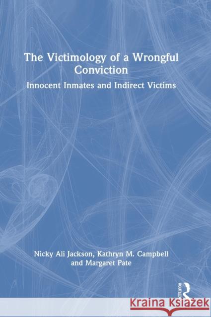 The Victimology of a Wrongful Conviction: Innocent Inmates and Indirect Victims