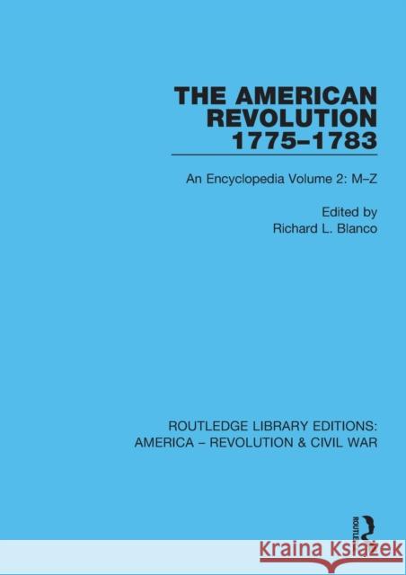 The American Revolution 1775-1783: An Encyclopedia Volume 2: M-Z