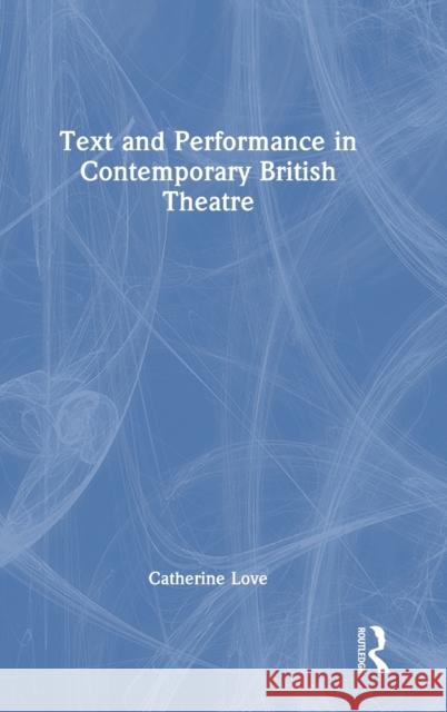 Text and Performance in Contemporary British Theatre