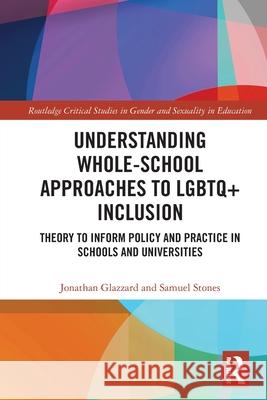 Understanding Whole-School Approaches to LGBTQ+ Inclusion: Theory to Inform Policy and Practice in Schools and Universities