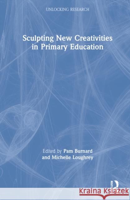 Sculpting New Creativities in Primary Education