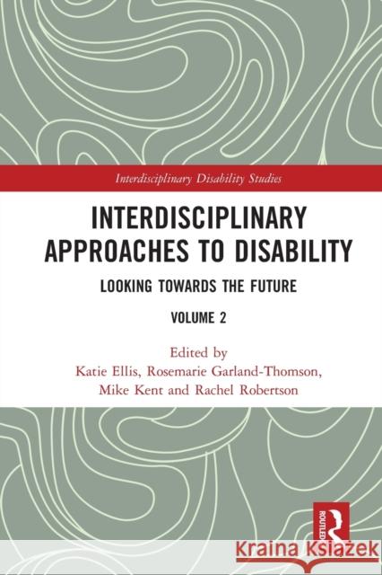 Interdisciplinary Approaches to Disability: Looking Towards the Future: Volume 2