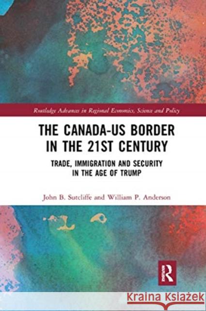 The Canada-Us Border in the 21st Century: Trade, Immigration and Security in the Age of Trump