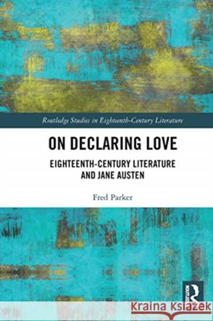 On Declaring Love: Eighteenth-Century Literature and Jane Austen