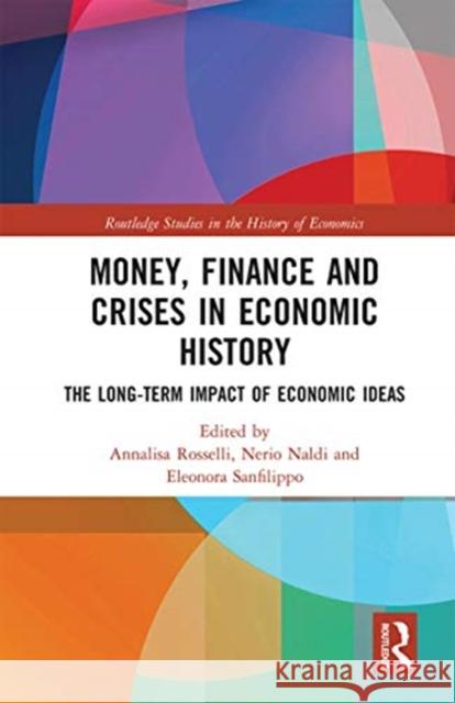 Money, Finance and Crises in Economic History: The Long-Term Impact of Economic Ideas