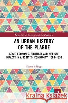 An Urban History of the Plague: Socio-Economic, Political and Medical Impacts in a Scottish Community, 1500-1650