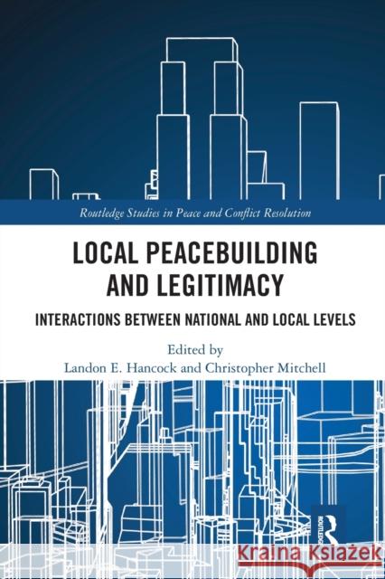 Local Peacebuilding and Legitimacy: Interactions Between National and Local Levels